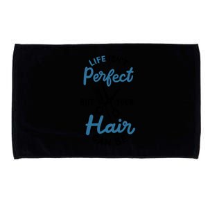 Life Isn't Perfect But Your Hair Can Be Hairstylist Barber Gift Microfiber Hand Towel