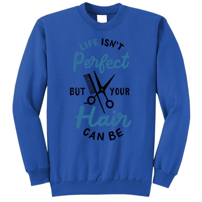 Life Isn't Perfect But Your Hair Can Be Hairstylist Barber Gift Sweatshirt