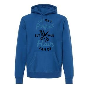 Life Isn't Perfect But Your Hair Can Be Hairstylist Barber Gift Premium Hoodie