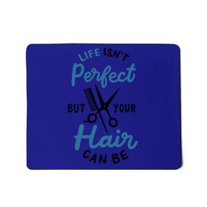 Life Isn't Perfect But Your Hair Can Be Hairstylist Barber Gift Mousepad