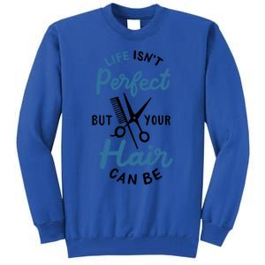 Life Isn't Perfect But Your Hair Can Be Hairstylist Barber Gift Tall Sweatshirt