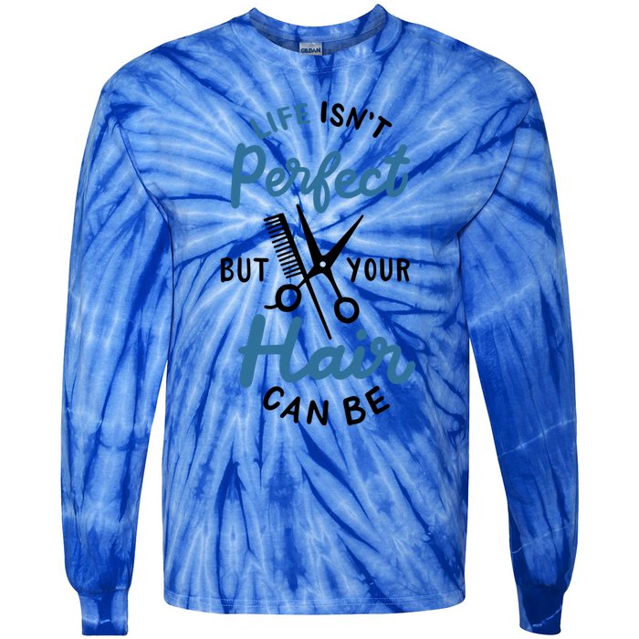 Life Isn't Perfect But Your Hair Can Be Hairstylist Barber Gift Tie-Dye Long Sleeve Shirt