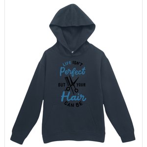 Life Isn't Perfect But Your Hair Can Be Hairstylist Barber Gift Urban Pullover Hoodie