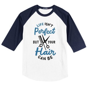 Life Isn't Perfect But Your Hair Can Be Hairstylist Barber Gift Baseball Sleeve Shirt