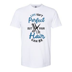 Life Isn't Perfect But Your Hair Can Be Hairstylist Barber Gift Softstyle CVC T-Shirt