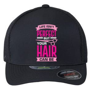 Life Isn't Perfect But Your Hair Can Be Hairstylist Gift Flexfit Unipanel Trucker Cap