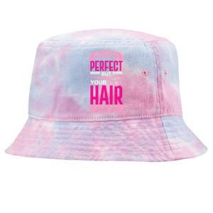 Life Isn't Perfect But Your Hair Can Be Hairstylist Gift Tie-Dyed Bucket Hat