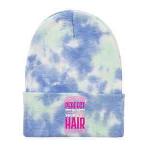 Life Isn't Perfect But Your Hair Can Be Hairstylist Gift Tie Dye 12in Knit Beanie