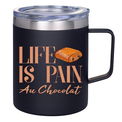 Life Is Pain Au Chocolat 12oz Stainless Steel Coffee Mug