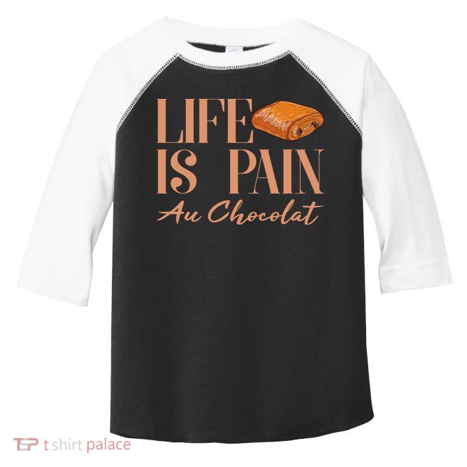 Life Is Pain Au Chocolat Toddler Fine Jersey T-Shirt