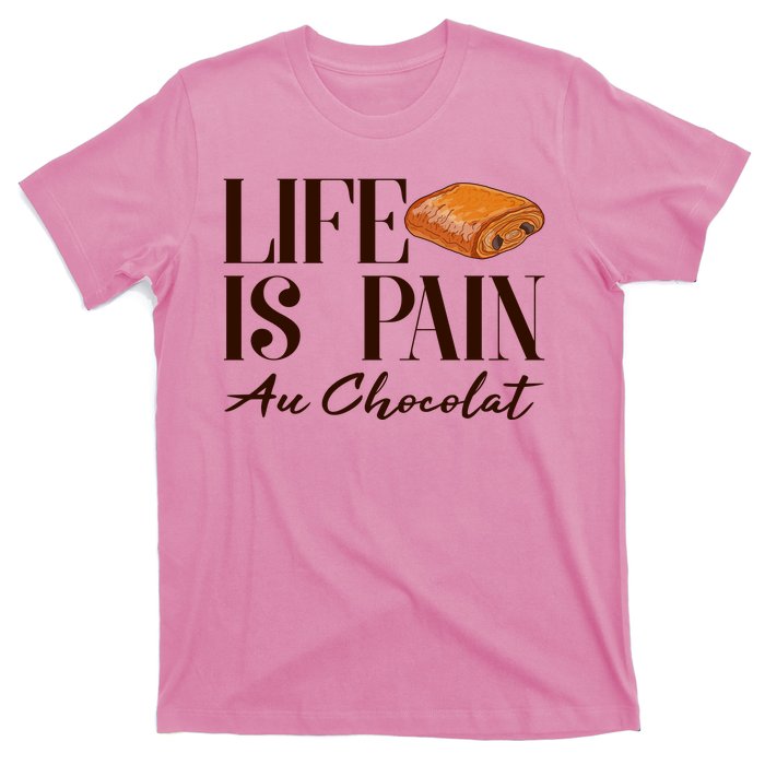 Life Is Pain Au Chocolat T-Shirt