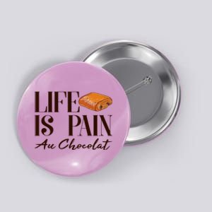 Life Is Pain Au Chocolat Button