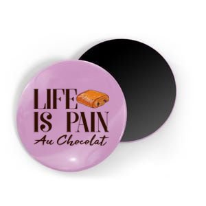 Life Is Pain Au Chocolat Magnet