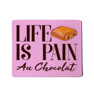 Life Is Pain Au Chocolat Mousepad