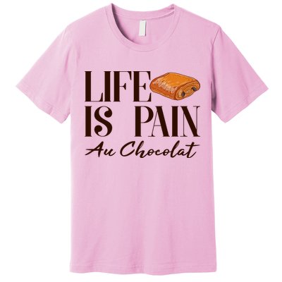 Life Is Pain Au Chocolat Premium T-Shirt