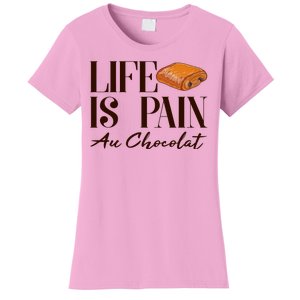 Life Is Pain Au Chocolat Women's T-Shirt