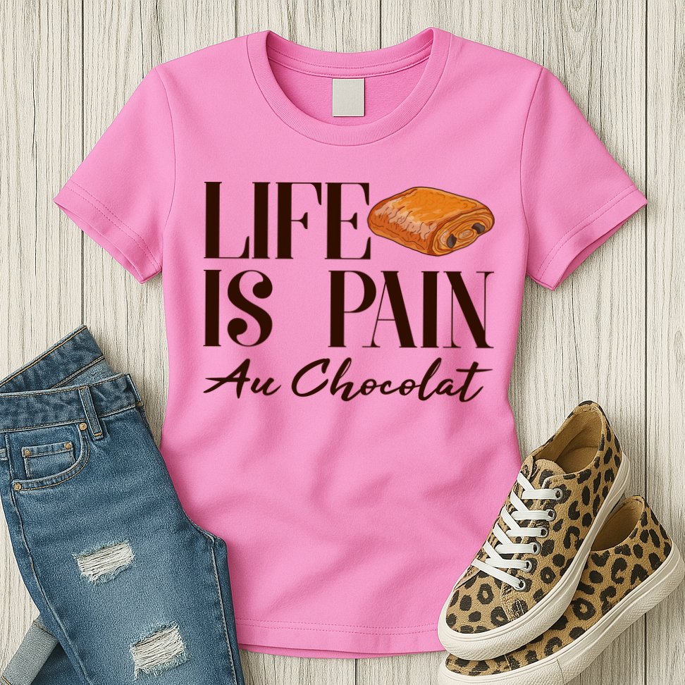 Life Is Pain Au Chocolat Womens T-Shirt