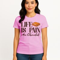 Life Is Pain Au Chocolat Womens T-Shirt
