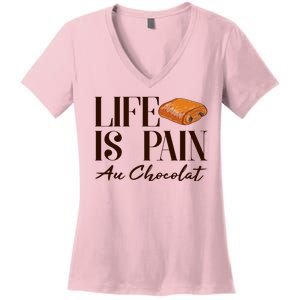 Life Is Pain Au Chocolat Women's V-Neck T-Shirt