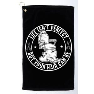 Life Isn't Perfect But Your Hair Can Be Meaningful Gift Platinum Collection Golf Towel