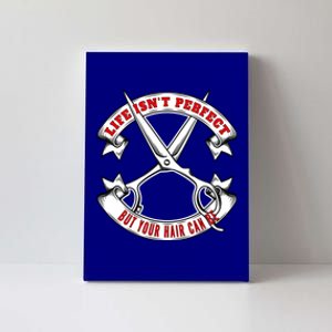 Life Isn't Perfect But Your Hair Can Be Barber Hairdresser Gift Canvas