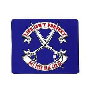 Life Isn't Perfect But Your Hair Can Be Barber Hairdresser Gift Mousepad