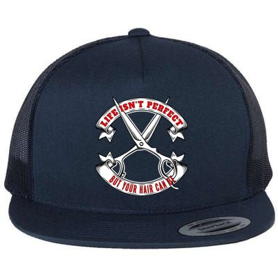 Life Isn't Perfect But Your Hair Can Be Barber Hairdresser Gift Flat Bill Trucker Hat