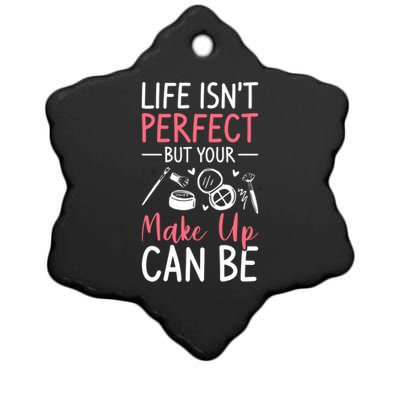 Life Isn't Perfect But Your Make Up Can Be Makeup Artist Funny Gift Ceramic Star Ornament