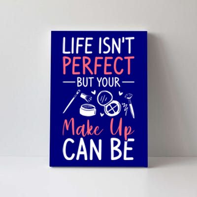 Life Isn't Perfect But Your Make Up Can Be Makeup Artist Funny Gift Canvas