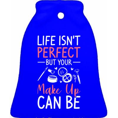 Life Isn't Perfect But Your Make Up Can Be Makeup Artist Funny Gift Ceramic Bell Ornament