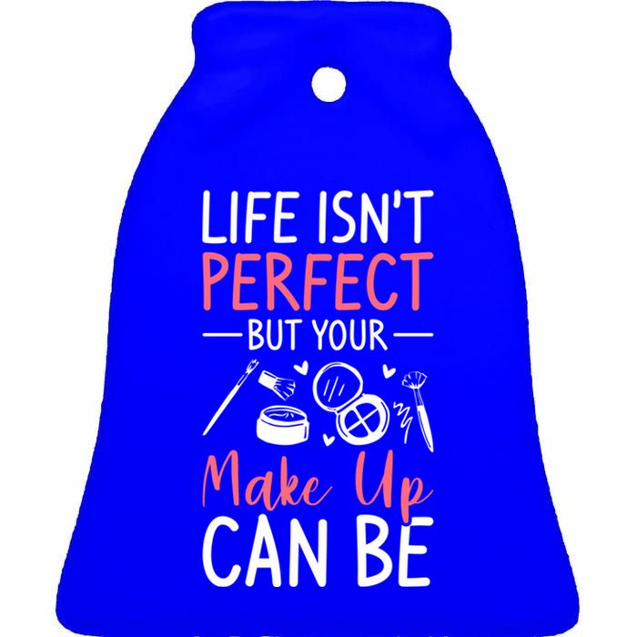 Life Isn't Perfect But Your Make Up Can Be Makeup Artist Funny Gift Ceramic Bell Ornament