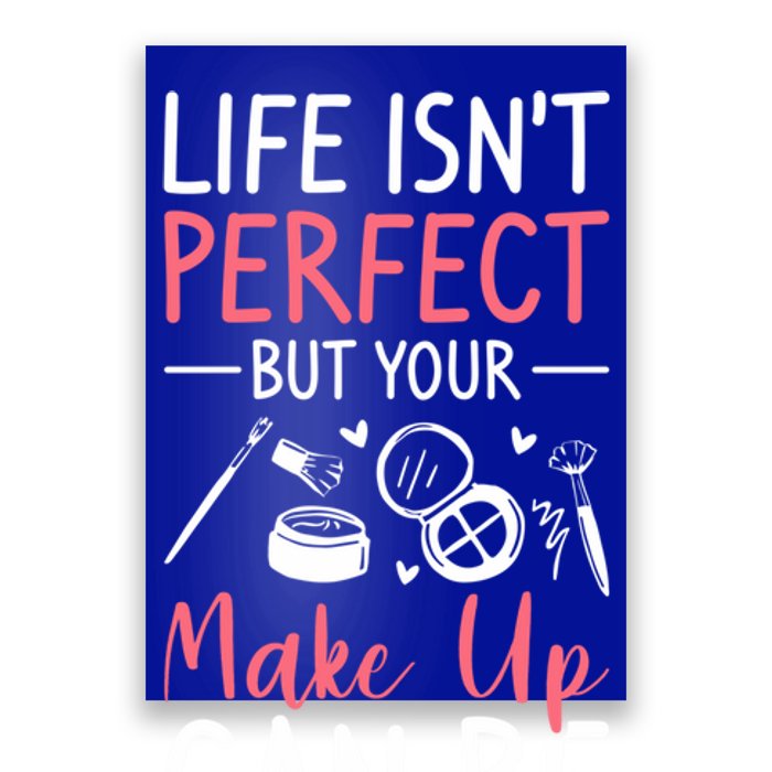 Life Isn't Perfect But Your Make Up Can Be Makeup Artist Funny Gift Poster