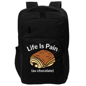 Life Is Pain Au Chocolate Funny Pain Au Chocolate Impact Tech Backpack