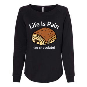 Life Is Pain Au Chocolate Funny Pain Au Chocolate Womens California Wash Sweatshirt