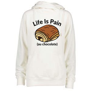 Life Is Pain Au Chocolate Funny Pain Au Chocolate Womens Funnel Neck Pullover Hood