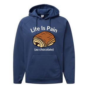 Life Is Pain Au Chocolate Funny Pain Au Chocolate Performance Fleece Hoodie