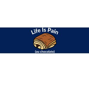 Life Is Pain Au Chocolate Funny Pain Au Chocolate Bumper Sticker