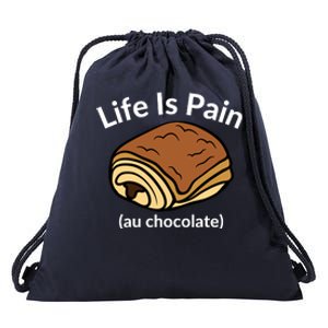 Life Is Pain Au Chocolate Funny Pain Au Chocolate Drawstring Bag