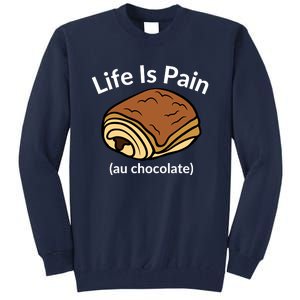 Life Is Pain Au Chocolate Funny Pain Au Chocolate Tall Sweatshirt