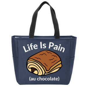 Life Is Pain Au Chocolate Funny Pain Au Chocolate Zip Tote Bag