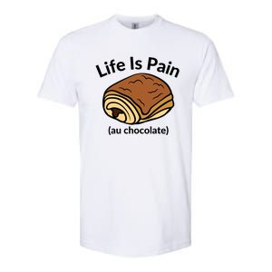 Life Is Pain Au Chocolate Funny Pain Au Chocolate Softstyle CVC T-Shirt