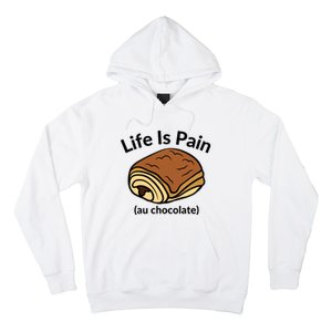 Life Is Pain Au Chocolate Funny Pain Au Chocolate Hoodie