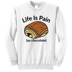 Life Is Pain Au Chocolate Funny Pain Au Chocolate Sweatshirt