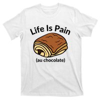 Life Is Pain Au Chocolate Funny Pain Au Chocolate T-Shirt