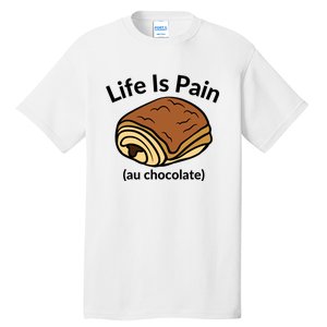 Life Is Pain Au Chocolate Funny Pain Au Chocolate Tall T-Shirt