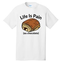 Life Is Pain Au Chocolate Funny Pain Au Chocolate Tall T-Shirt