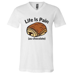 Life Is Pain Au Chocolate Funny Pain Au Chocolate V-Neck T-Shirt