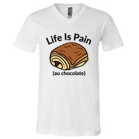 Life Is Pain Au Chocolate Funny Pain Au Chocolate V-Neck T-Shirt