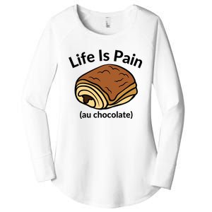 Life Is Pain Au Chocolate Funny Pain Au Chocolate Women's Perfect Tri Tunic Long Sleeve Shirt