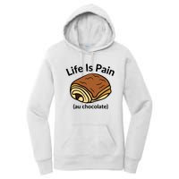 Life Is Pain Au Chocolate Funny Pain Au Chocolate Women's Pullover Hoodie